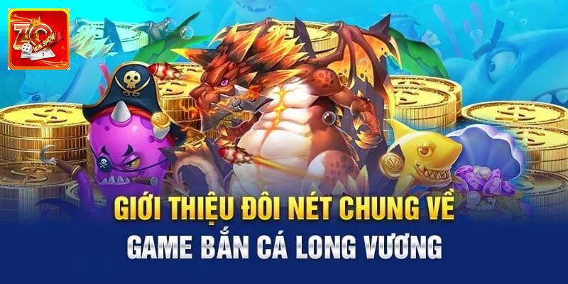 Bắn Cá Long Vương Zowin - Trải Nghiệm Thú Vị Đổi Thưởng Cao