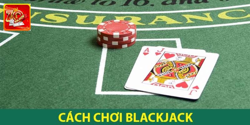 Cách chơi Blackjack dễ nhất cho tân binh