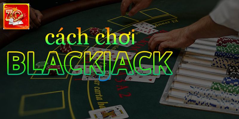 Bật mí top cách chơi Blackjack luôn thắng