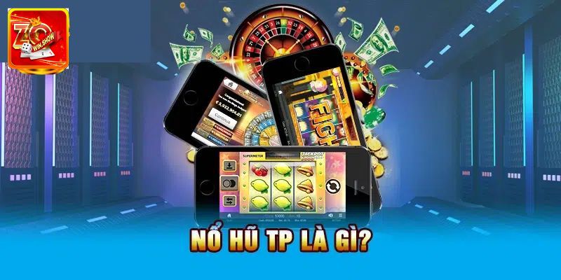 Giới thiệu chung về nổ hũ TP